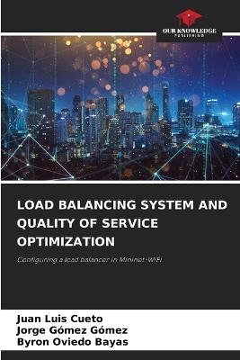 Load Balancing System and Quality of Service Optimization - Juan Luis Cueto,Jorge Gómez Gómez,Byron Oviedo Bayas - cover