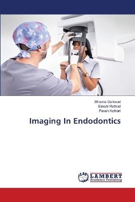 Imaging In Endodontics - Bhavna Gaikwad,Sakshi Rathod,Pavan Kothari - cover