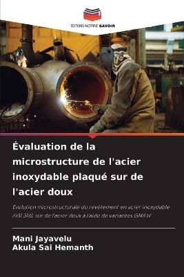 Évaluation de la microstructure de l'acier inoxydable plaqué sur de l'acier doux - Mani Jayavelu,Akula Sai Hemanth - cover