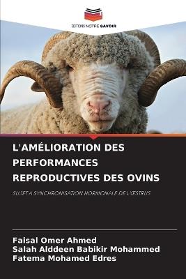 L'Amélioration Des Performances Reproductives Des Ovins - Faisal Omer Ahmed,Salah Alddeen Babikir Mohammed,Fatema Mohamed Edres - cover