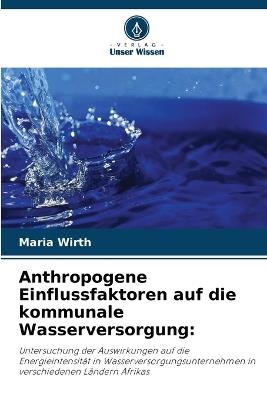 Anthropogene Einflussfaktoren auf die kommunale Wasserversorgung - Maria Wirth - cover