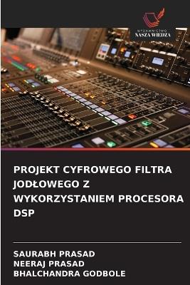 Projekt Cyfrowego Filtra Jodlowego Z Wykorzystaniem Procesora DSP - Saurabh Prasad,Neeraj Prasad,Bhalchandra Godbole - cover