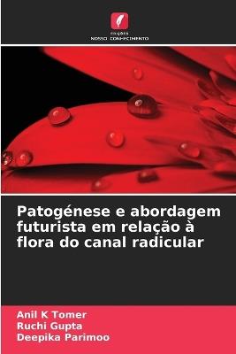 Patogénese e abordagem futurista em relação à flora do canal radicular - Anil K Tomer,Ruchi Gupta,Deepika Parimoo - cover