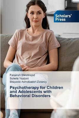 Psychotherapy for Children and Adolescents with Behavioral Disorders - Farzaneh Shiralinejad,Soheila Yazdani,Shayeste Ashrafzadeh Zarandy - cover