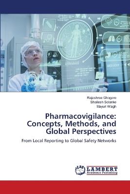 Pharmacovigilance: Concepts, Methods, and Global Perspectives - Rajashree Ghogare,Shailesh Solanke,Mayuri Wagh - cover