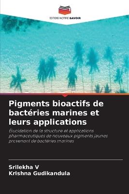 Pigments bioactifs de bactéries marines et leurs applications - Srilekha V,Krishna Gudikandula - cover