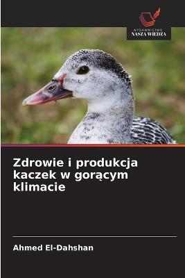 Zdrowie i produkcja kaczek w gorącym klimacie - Ahmed El-Dahshan - cover