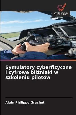 Symulatory cyberfizyczne i cyfrowe bliźniaki w szkoleniu pilotów - Alain Philippe Gruchet - cover