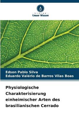 Physiologische Charakterisierung einheimischer Arten des brasilianischen Cerrado - Edson Pablo Silva,Eduardo Valério de Barros Vilas Boas - cover
