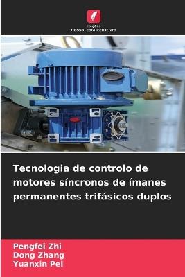 Tecnologia de controlo de motores síncronos de ímanes permanentes trifásicos duplos - Pengfei Zhi,Dong Zhang,Yuanxin Pei - cover