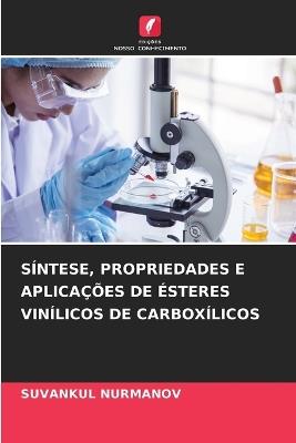Síntese, Propriedades E Aplicações de Ésteres Vinílicos de Carboxílicos - Suvankul Nurmanov - cover