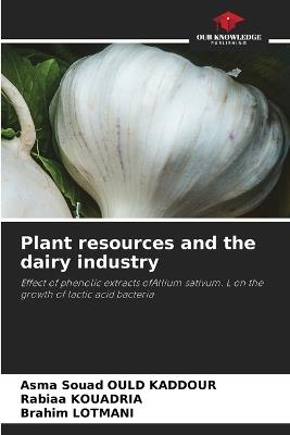 Plant resources and the dairy industry - Asma Souad Ould Kaddour,Rabiaa Kouadria,Brahim Lotmani - cover