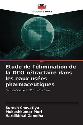 Étude de l'élimination de la DCO réfractaire dans les eaux usées pharmaceutiques - Suresh Chovatiya,Mukeshkumar Mori,Hardikbhai Gamdha - cover