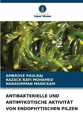 Antibakterielle Und Antimykotische Aktivität Von Endophytischen Pilzen - Ambrose Paulraj,Razack Rafi Mohamed,Narasimman Manickam - cover