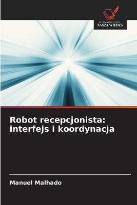 Robot recepcjonista: interfejs i koordynacja - Manuel Malhado - cover