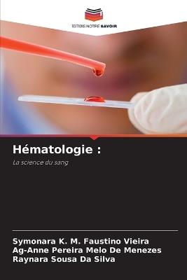 Hématologie - Symonara K M Faustino Vieira,Ag-Anne Pereira Melo de Menezes,Raynara Sousa Da Silva - cover