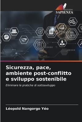 Sicurezza, pace, ambiente post-conflitto e sviluppo sostenibile - Léopold Nangorgo Yéo - cover