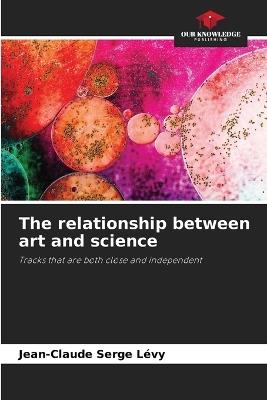 The relationship between art and science - Jean-Claude Serge Lévy - cover