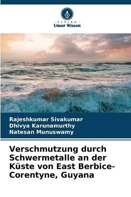 Verschmutzung durch Schwermetalle an der Küste von East Berbice-Corentyne, Guyana - Rajeshkumar Sivakumar,Dhivya Karunamurthy,Natesan Munuswamy - cover