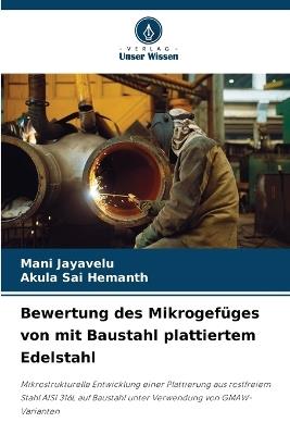 Bewertung des Mikrogefüges von mit Baustahl plattiertem Edelstahl - Mani Jayavelu,Akula Sai Hemanth - cover