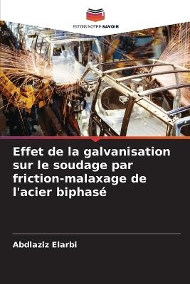 Effet de la galvanisation sur le soudage par friction-malaxage de l'acier biphasé - Abdlaziz Elarbi - cover