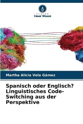 Spanisch oder Englisch? Linguistisches Code-Switching aus der Perspektive - Martha Alicia Vela Gámez - cover