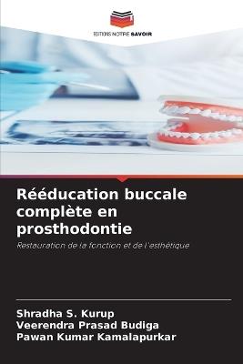 Rééducation buccale complète en prosthodontie - Shradha S Kurup,Veerendra Prasad Budiga,Pawan Kumar Kamalapurkar - cover