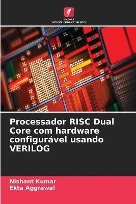 Processador RISC Dual Core com hardware configurável usando VERILOG - Nishant Kumar,Ekta Aggrawal - cover