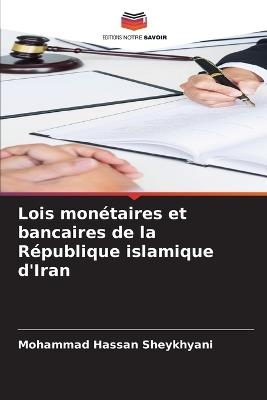 Lois monétaires et bancaires de la République islamique d'Iran - Mohammad Hassan Sheykhyani - cover