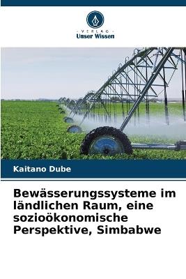 Bewässerungssysteme im ländlichen Raum, eine sozioökonomische Perspektive, Simbabwe - Kaitano Dube - cover