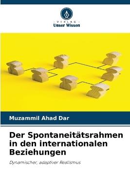 Der Spontaneitätsrahmen in den internationalen Beziehungen - Muzammil Ahad Dar - cover