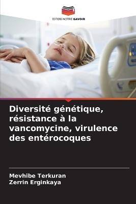 Diversité génétique, résistance à la vancomycine, virulence des entérocoques - Mevhibe Terkuran,Zerrin Erginkaya - cover