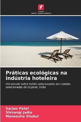 Práticas ecológicas na indústria hoteleira - Sarjoo Patel,Shivangi Jadia,Maneesha Shukul - cover