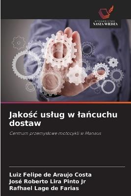 Jakośc uslug w lańcuchu dostaw - Luiz Felipe de Araujo Costa,José Roberto Lira Pinto,Rafhael Lage de Farias - cover