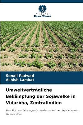 Umweltverträgliche Bekämpfung der Sojawelke in Vidarbha, Zentralindien - Sonali Padwad,Ashish Lambat - cover
