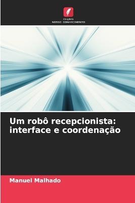 Um robô recepcionista: interface e coordenação - Manuel Malhado - cover