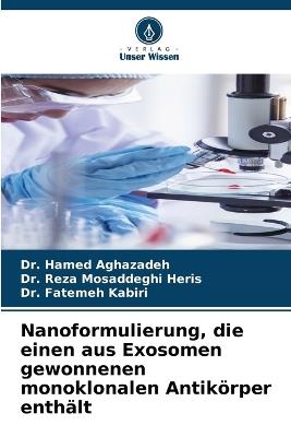 Nanoformulierung, die einen aus Exosomen gewonnenen monoklonalen Antikörper enthält - Hamed Aghazadeh,Reza Mosaddeghi Heris,Fatemeh Kabiri - cover