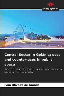 Central Sector in Goiânia: uses and counter-uses in public space - Ivan Oliveira de Grande - cover