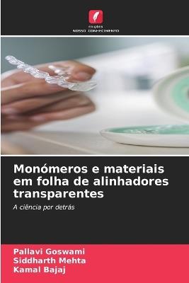 Monómeros e materiais em folha de alinhadores transparentes - Pallavi Goswami,Siddharth Mehta,Kamal Bajaj - cover