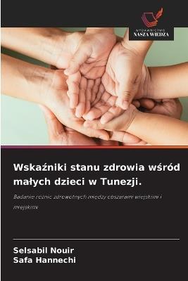 Wskaźniki stanu zdrowia wśród malych dzieci w Tunezji. - Selsabil Nouir,Safa Hannechi - cover