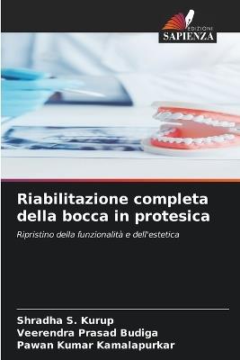 Riabilitazione completa della bocca in protesica - Shradha S Kurup,Veerendra Prasad Budiga,Pawan Kumar Kamalapurkar - cover