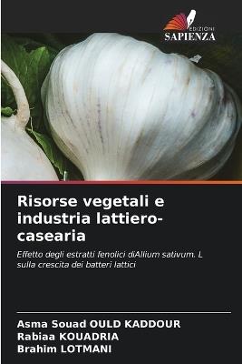Risorse vegetali e industria lattiero-casearia - Asma Souad Ould Kaddour,Rabiaa Kouadria,Brahim Lotmani - cover