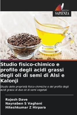 Studio fisico-chimico e profilo degli acidi grassi degli oli di semi di Alsi e Kalonji - Rajesh Dave,Naynaben S Vaghani,Hiteshkumar Z Hirpara - cover