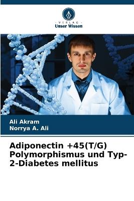 Adiponectin +45(T/G) Polymorphismus und Typ-2-Diabetes mellitus - Ali Akram,Norrya A Ali - cover