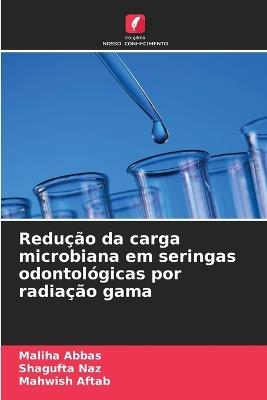 Redução da carga microbiana em seringas odontológicas por radiação gama - Maliha Abbas,Shagufta Naz,Mahwish Aftab - cover