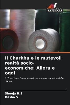 Il Charkha e le mutevoli realtà socio-economiche: Allora e oggi - Sheeja B S,Dilsha S - cover