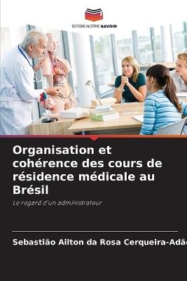 Organisation et cohérence des cours de résidence médicale au Brésil - Sebastião Ailton Da Ro Cerqueira-Adão - cover
