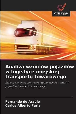 Analiza wzorców pojazdów w logistyce miejskiej transportu towarowego - Fernando de Araújo,Carlos Alberto Faria - cover