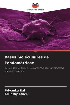 Bases moléculaires de l'endométriose - Priyanka Rai,Sisinthy Shivaji - cover