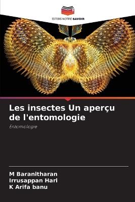 Les insectes Un aperçu de l'entomologie - M Baranitharan,Irrusappan Hari,K Arifa Banu - cover